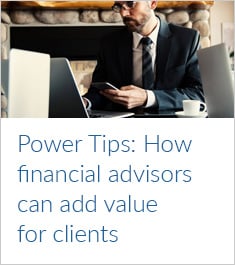 Power Tips: How Financial Advisors can add value for clients