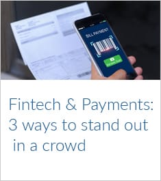 Fintech and Payments: 3 ways to stand out in a crowd